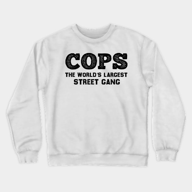 COPS The World’s Largest Street Gang Crewneck Sweatshirt by MultiiDesign